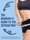 The Beginner's Guide To The Sirtfood Diet : Activate Your Skinny Genes With Over 50 Recipes Designed To Get Fit. - June 2021 Edition - - Book