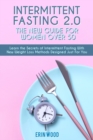 Intermittent Fasting 2.0 : Learn the Secrets of Intermittent Fasting With New Weight Loss Methods Designed Just For You. - June 2021 Edition - - Book