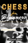 Chess for Beginners : The Complete Guide Step by Step to Chess Basics, Tactics and Openings. Learn how to play chess in a day - Book