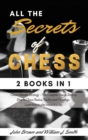 All the Secrets of Chess : - 2 books in 1 - Chess Ultimate Strategy - The Complete Guide Step by Step to Chess Basics, Tactics and Openings. Learn how to play chess in a day. - June 2021 Edition - - Book