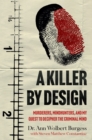 A Killer By Design : Murderers, Mindhunters, and My Quest to Decipher the Criminal Mind - Book