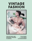 Vintage Fashion : Collecting and wearing designer classics - Book