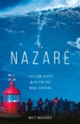 Nazare : Life and Death with the Big Wave Surfers - Book