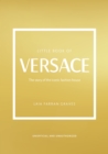 The Little Book of Versace : The Story of the Iconic Fashion House - Book