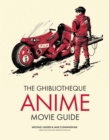 The Ghibliotheque Anime Movie Guide : The Essential Guide to Japanese Animated Cinema - Book
