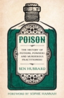Poison : The History of Potions, Powders and Murderous Practitioners - eBook