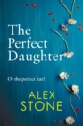 The Perfect Daughter : An absolutely gripping psychological thriller you won't be able to put down - Book