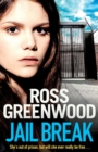 Jail Break : A shocking, page-turning prison thriller from Ross Greenwood - Book