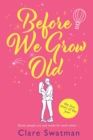 Before We Grow Old : The love story that everyone will be talking about - Book