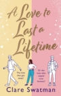 A Love to Last a Lifetime : The epic love story from Clare Swatman, author of Before We Grow Old - Book