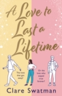A Love to Last a Lifetime : The epic love story from Clare Swatman, author of Before We Grow Old - eBook