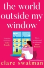 The World Outside My Window : A beautiful page-turning and breathtaking novel from Clare Swatman - Book