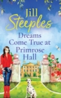 Dreams Come True at Primrose Hall : The perfect feel-good love story from Jill Steeples - Book
