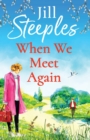 When We Meet Again : An unforgettable, uplifting romantic read from Jill Steeples - Book