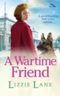 A Wartime Friend : A historical saga you won't be able to put down by Lizzie Lane - Book