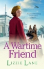 A Wartime Friend : A historical saga you won't be able to put down by Lizzie Lane - Book