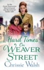 Hard Times on Weaver Street : A gritty, heartbreaking historical saga from Chrissie Walsh - Book