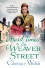 Hard Times on Weaver Street : A gritty, heartbreaking historical saga from Chrissie Walsh - Book