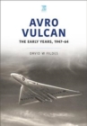 Avro Vulcan: The Early Years 1947-64 - Book