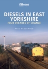 Diesels in East Yorkshire : Four Decades of Change - eBook
