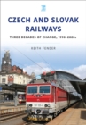 Czech and Slovak Railways : Three Decades of Change, 1990-2020s - eBook