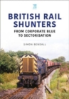 British Rail Shunters : From Corporate Blue to Sectorisation - Book