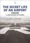 The Secret Life of an Airport : Airside - A Look Behind the Scenes - Book