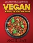 Vegan Keto Cookbook 2021 : Over 50 High-Fat Plant-Based Ketogenic Recipes to Heal Your Mind, Body and Soul - Book