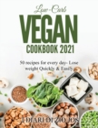 Low-Carb Vegan Cookbook 2021 : 50 recipes for every day- Lose weight Quickly & Easily - Book