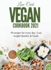 Low-Carb Vegan Cookbook 2021 : 50 recipes for every day- Lose weight Quickly & Easily - Book