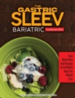 The Gastric Sleev Bariatric Cookbook 2021 : Easy Meam Plans and Recipes to Eat Well & Keep the Weight Loss - Book