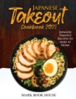 Japanese Takeout Cookbook 2021 : Japanese Takeout Recipes to make at Home - Book