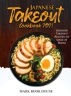Japanese Takeout Cookbook 2021 : Japanese Takeout Recipes to make at Home - Book