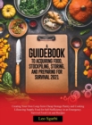 A Guidebook to Acquiring Food, Stockpiling, Storing, and Preparing for Survival 2021 : Creating Your Own Long-Term Cheap Storage Pantry and Cooking Lifesaving Supply Food for Self- Sufficiency in an E - Book