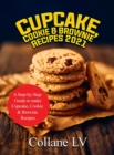 Cupcake, Cookie & Brownie Recipes 2021 : A Step-by-Step Guide to make Cupcake, Cookie & Brownie Recipes - Book
