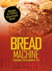 Bread Machine Cookbook for Beginners 2021 : Recipes for Perfect Homemade Bread - Book