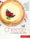 The Cheese Cookbook 2021 : 50 Mouth-Watering Recipes Loaded with Cheese - Book