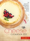 The Cheese Cookbook 2021 : 50 Mouth-Watering Recipes Loaded with Cheese - Book