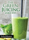 The Green Juicing Cookbook 2021 : 75 Energetic and Natural Recipes to Lose Weight - Book