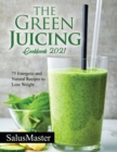 The Green Juicing Cookbook 2021 : 75 Energetic and Natural Recipes to Lose Weight - Book