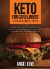 Keto for Carb Lovers Cookbook 2021 : 1000 Day Quick and Easy Keto Carb Lovers Cookbook That Will Make Your Life Easier. Ensure Your Healthy and Comfortable Cooking Life - Book