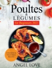 Poultes & Legumes for Beginners 2021 : Chickens & Vegetables Recipes - Book