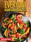 Everyday Asian Cookbook 2021 : Egg Roll, Spring Roll and Dumpling Recipes - Book