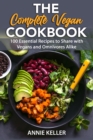 The Complete Vegan Cookbook : 100 Essential Recipes to Share with Vegans and Omnivores Alike - Book