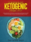 3 Weeks of Ketogenic Recipes 2021 : 21 Day Meal Plan + 80 Tasty, Varied & Balanced Recipes That Will Motivate and Help You Get in the Physical Shape You Want - Book