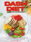 Dash Diet Cookbook for Beginners : 21-Day Dash Diet Meal Plan to Lose Weight and Lower Your Blood Pressure - Book