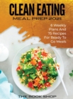 Clean Eating Meal Prep 2021 : 6 Weekly Plans and 75 Recipes for Ready to Go Meals - Book