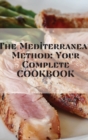 The Mediterranean Method : Harness the Power of the Healthiest Diet on the Planet, Lose Weight, Prevent Heart Disease, and More! (A Mediterranean Diet Cookbook) - Book