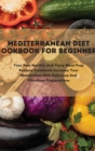 Mediterranean Diet Cookbook For Beginners : Your New Healthy And Tasty Meal Prep Recipes Cookbook Increase Your Metabolism With Delicious And Effortless Preparations - Book