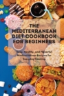 The Mediterranean Diet Cookbook Simple And Professional : Easy, Healthy, and Flavorful Mediterranean Recipes for Everyday Cooking - Book